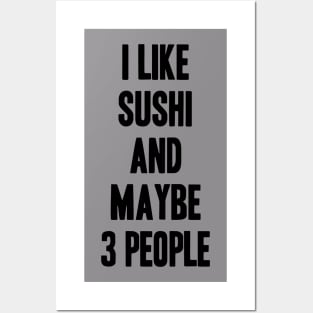 I like Sushi and maybe 3 people funny gift for Sushi lover Posters and Art